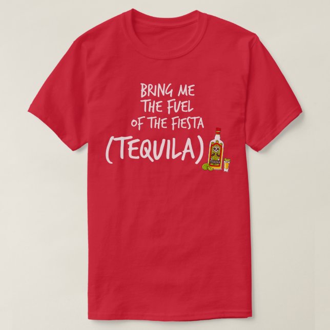 Camiseta Tráeme el combustible de la Fiesta Funny Tequila 1 (Diseño del anverso)