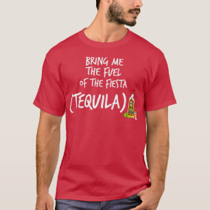 Camiseta Tráeme el combustible de la Fiesta Funny Tequila 1