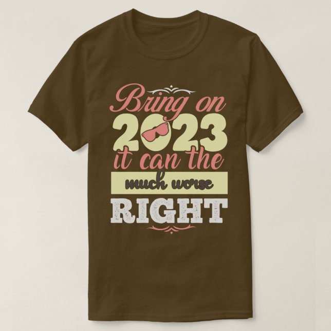 Camiseta Traer 2023 puede ser mucho peor correcto (Diseño del anverso)