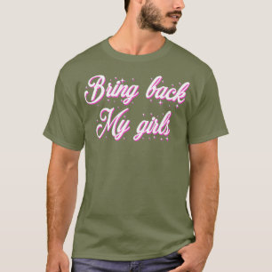 Camiseta Traer de vuelta a mis Chicas arrastrar a los amant