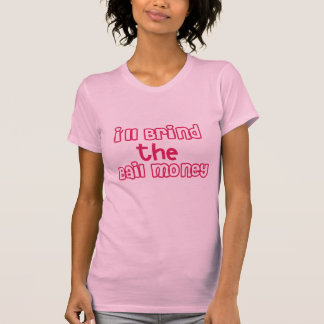 Camiseta Traeré el dinero de la fianza