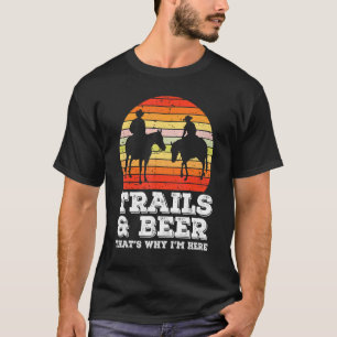 Camiseta Trails and Beer por eso estoy aquí cabalgando a ca
