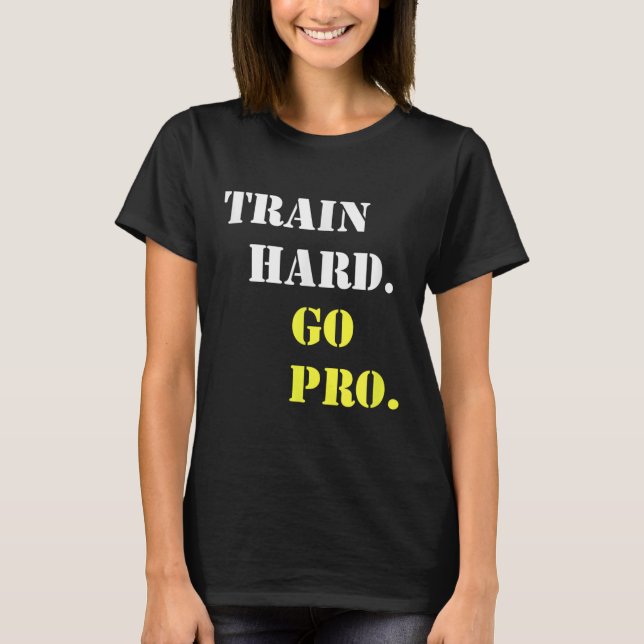 Camiseta Train Hard And Go Pro - Training - Srt - Gym - Mot (Anverso)