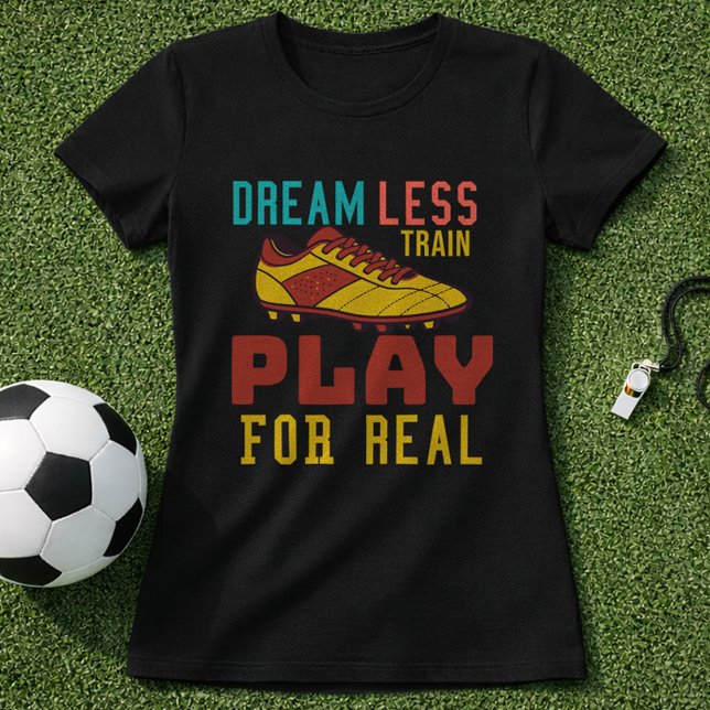 Camiseta Train Hard Soccer Play For Real Mindset (Subido por el creador)