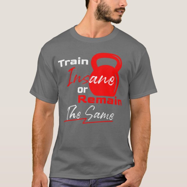 Camiseta Train Insane or Remain the Same – Gym Motivation (Anverso)