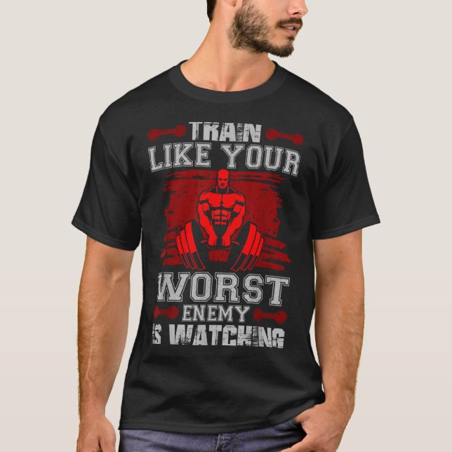 Camiseta Train Like Your Worst Enemy Is Watching Fitness Mo (Anverso)