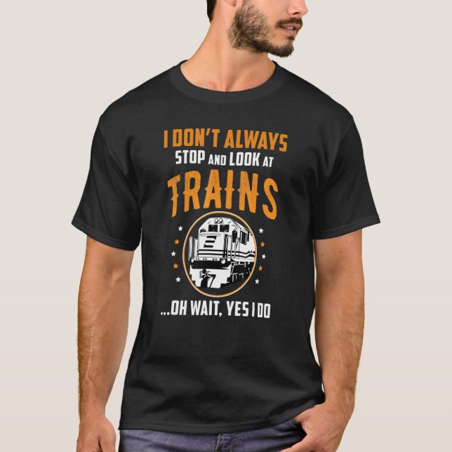 Camiseta Train Station Saying Joke I Don't Always Stop And  (Anverso)