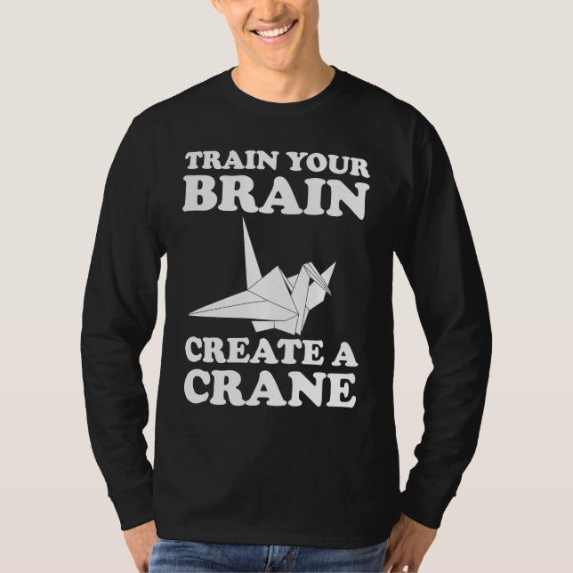 Camiseta Train Your Braine Create A Crane (Anverso)