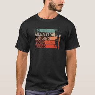 Camiseta Traje de leñador arborista Estoy juzgando silencio