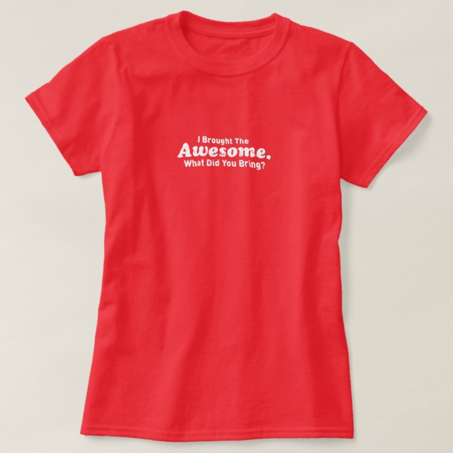 Camiseta ¿Traje el impresionante qué usted trajo? (Diseño del anverso)