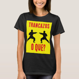 Camiseta ¿Trancazos o que?