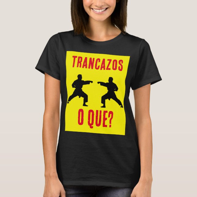 Camiseta ¿Trancazos o que? (Anverso)