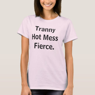 Camiseta Tranny Hot Mess Fierce.
