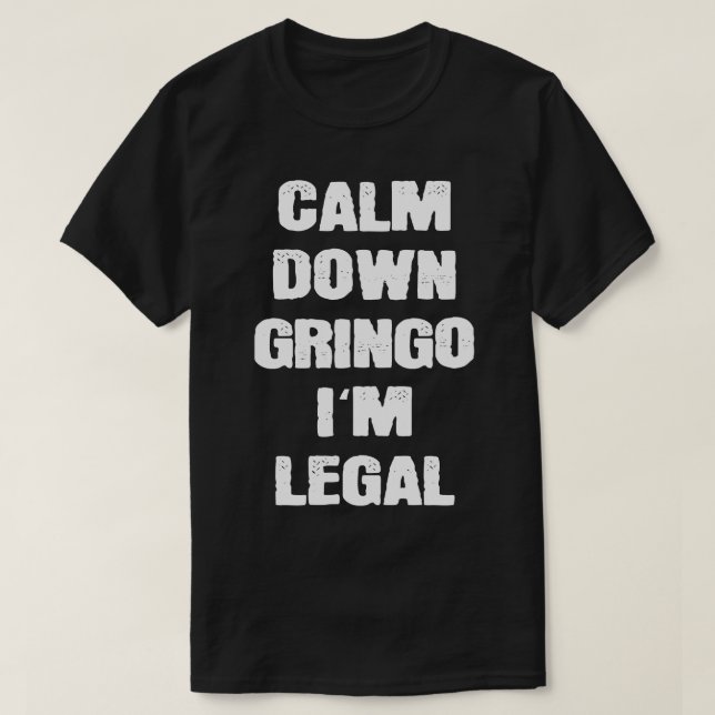 Camiseta Tranquilidad Gringo Soy Mexicanos Legales (Diseño del anverso)