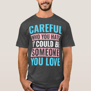 Camiseta Transexual LGBT: ten cuidado con quien odias Tra