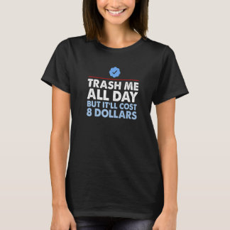Camiseta Trash Me All Day But It'll Cost 8 Dollars 1