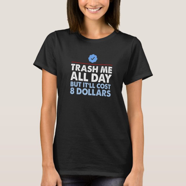 Camiseta Trash Me All Day But It'll Cost 8 Dollars 1 (Anverso)