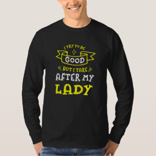 Camiseta Trata De Ser Bueno Pero Yo Saco A Mi Señora Esposa