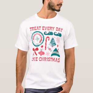 Camiseta Trata todos los días como Navidad