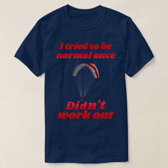 Camiseta Traté de ser normal una vez que no funcionó Paragl (Diseño del anverso)