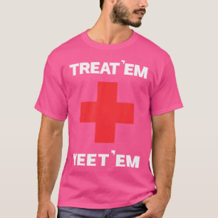 Camiseta Trate 'Em Yeet 'Em Funny Emt Gift Ems Paramedic Er