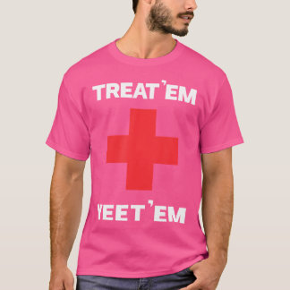 Camiseta Trate 'Em Yeet 'Em Funny Emt Gift Ems Paramedic Er