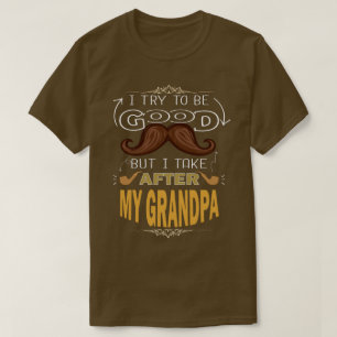 CAMISETA TRATO DE SER BUENO, PERO TOMO DESPUÉS DE MI ABUEL