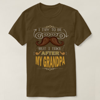 CAMISETA TRATO DE SER BUENO, PERO TOMO DESPUÉS DE MI ABUELO