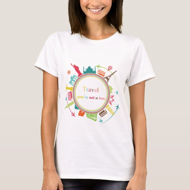 Camiseta "Travel, you're not a tree" T-Shirt (Anverso)