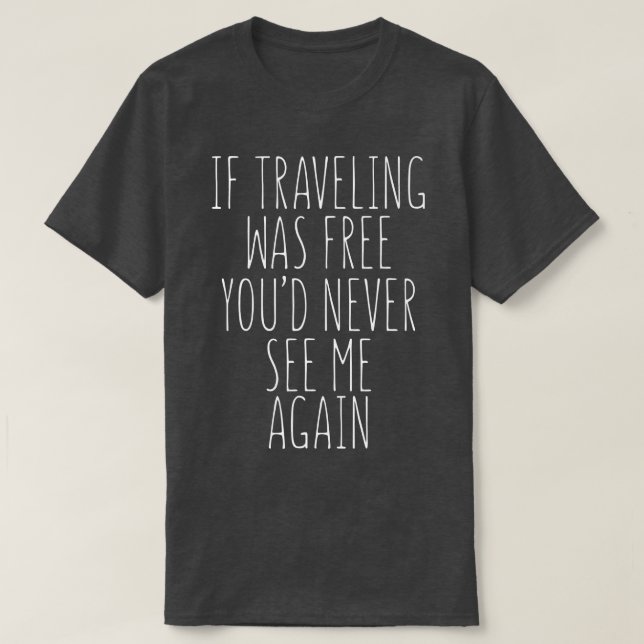 Camiseta Traveller Gracioso Regalo Si Viajar Era Gratuito (Diseño del anverso)