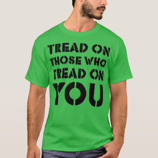 Camiseta Tread On Those Who Tread On You 4
