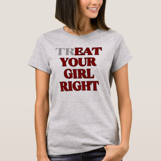 Camiseta Treat Your Girl Right Slogan 