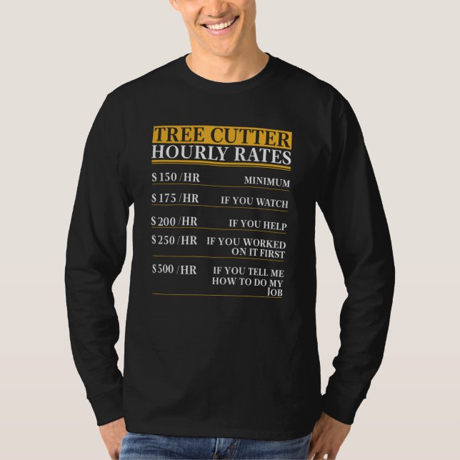 Camiseta Tree Cutter Hourly Rates saying (Anverso)