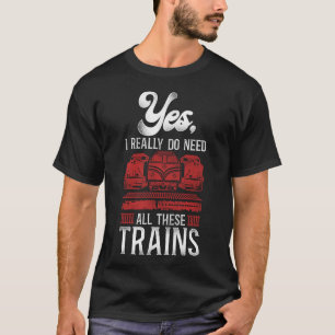 Camiseta Tren Locomotora Sí, Realmente Necesito Todo Esto