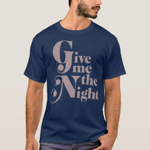 Camiseta Trendy Give Me The Night Inspirational1209