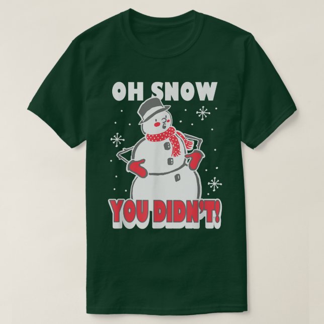 Camiseta Trendy Oh Snow You Didn't Snowman  (Diseño del anverso)