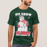 Camiseta Trendy Oh Snow You Didn't Snowman<br><div class="desc">Trendy Oh Snow You Didn't Snowman  .</div>