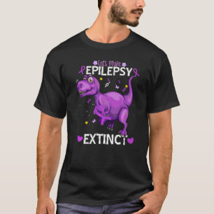 Camiseta Trex Dinosaur Let's Make Epilepsy Extinct Epilepsy