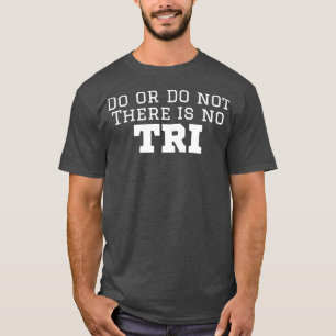 Camiseta Triathlete Do Or Do Not There Is No Try