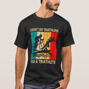 Camiseta Triatlón No Hago Triatlones Soy Un Triatleta