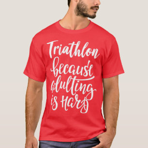 Camiseta Triatlón Porque El Adulto Es Duro