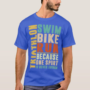Camiseta Triatlón porque un deporte nunca tiene suficiente 