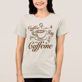 Camiseta Triblenda Abrazos de cafeína calman y dan un ambiente acoged