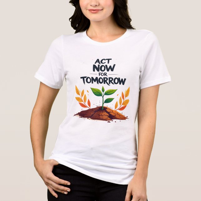Camiseta Triblenda ACT NOW FOR TOMORROW – Eco Awareness Motivational  (Anverso)