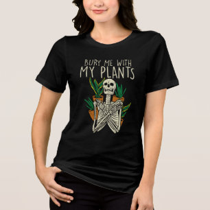 Camiseta Triblenda Addict Garden Bury Me With My Plants Skeleton
