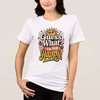 Camiseta Triblenda ¿Adivina qué? Sigo feliz. | Divertido envejecimien