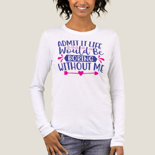 Camiseta Triblenda Admítelo La Vida Sería Aburrida Sin Mí-67519