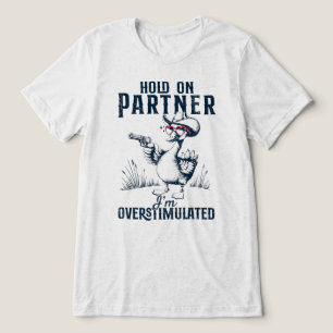 Camiseta Triblenda Aguanta Compañero Estoy Sobreestimulado Meme de Ga