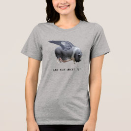 Camiseta Triblenda And Pigs Might Fly Funny Whimsical Sarcastic Quote