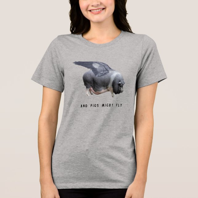 Camiseta Triblenda And Pigs Might Fly Funny Whimsical Sarcastic Quote (Anverso)
